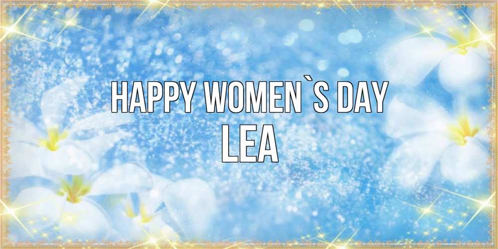 Greetings card с именем, Lea happy women`s day международный женский день Greetings with text for free download 